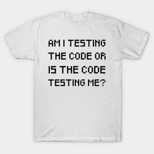 Am I testing the code T-Shirt